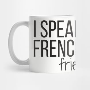 I SPEAK FRENCH fries Mug